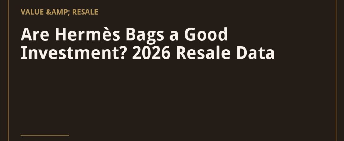 Are Hermès Bags a Good Investment? 2026 Resale Data