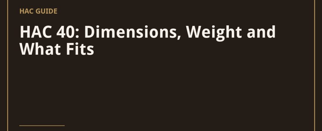 HAC 40: Dimensions, Weight and What Fits