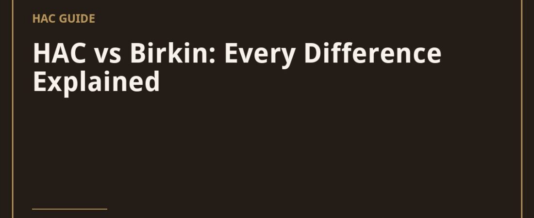 HAC vs Birkin: Every Difference Explained