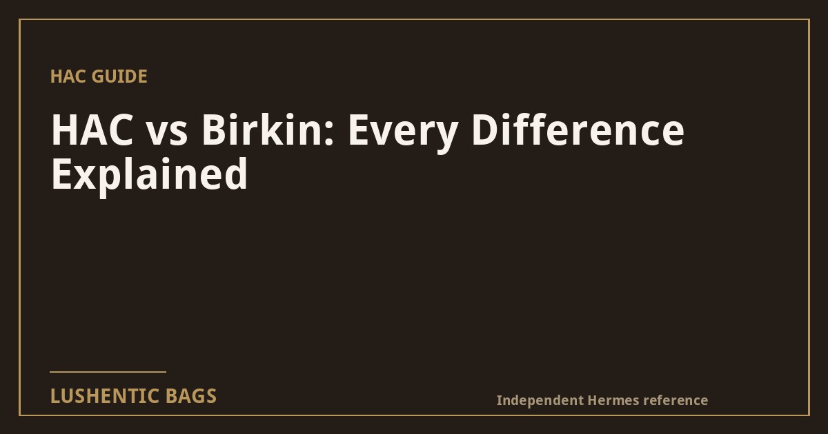 HAC vs Birkin: Every Difference Explained