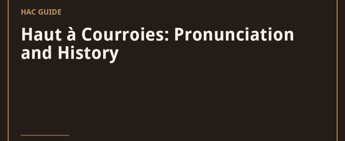 Haut à Courroies: Pronunciation and History