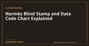 Hermès Blind Stamp and Date Code Chart Explained
