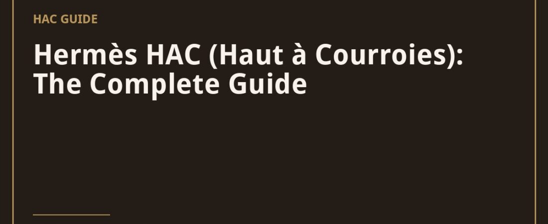 Hermès HAC (Haut à Courroies): The Complete Guide
