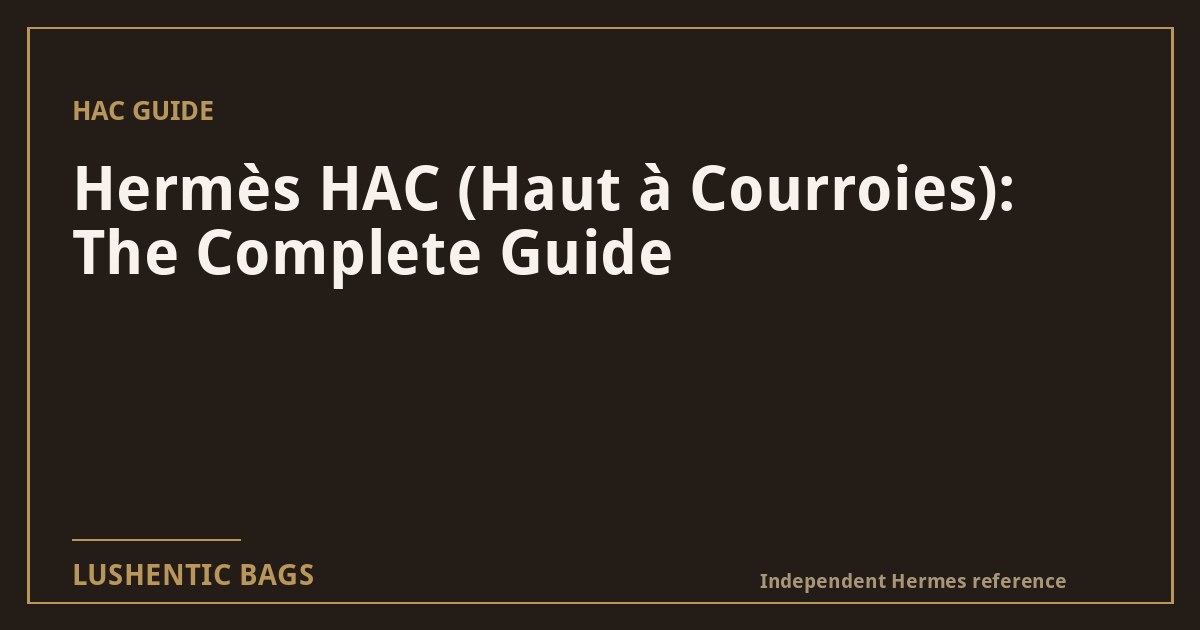 Hermès HAC (Haut à Courroies): The Complete Guide