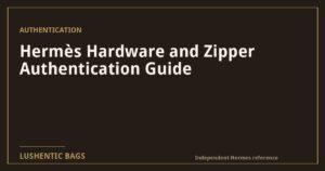 Hermès Hardware and Zipper Authentication Guide