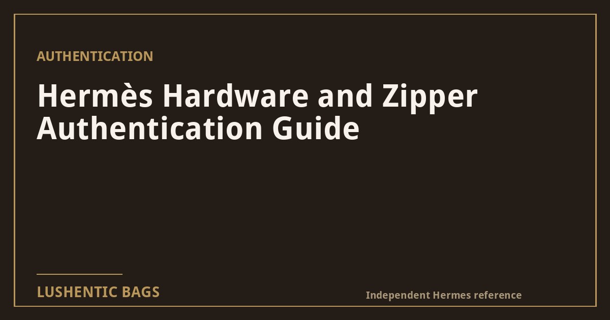 Hermès Hardware and Zipper Authentication Guide