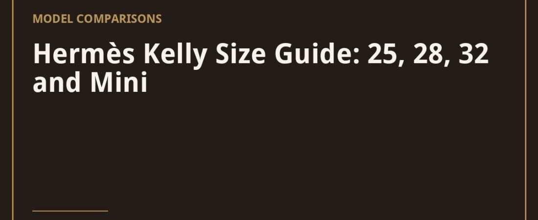Hermès Kelly Size Guide: 25, 28, 32 and Mini