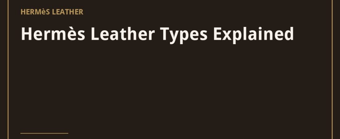 Hermès Leather Types Explained