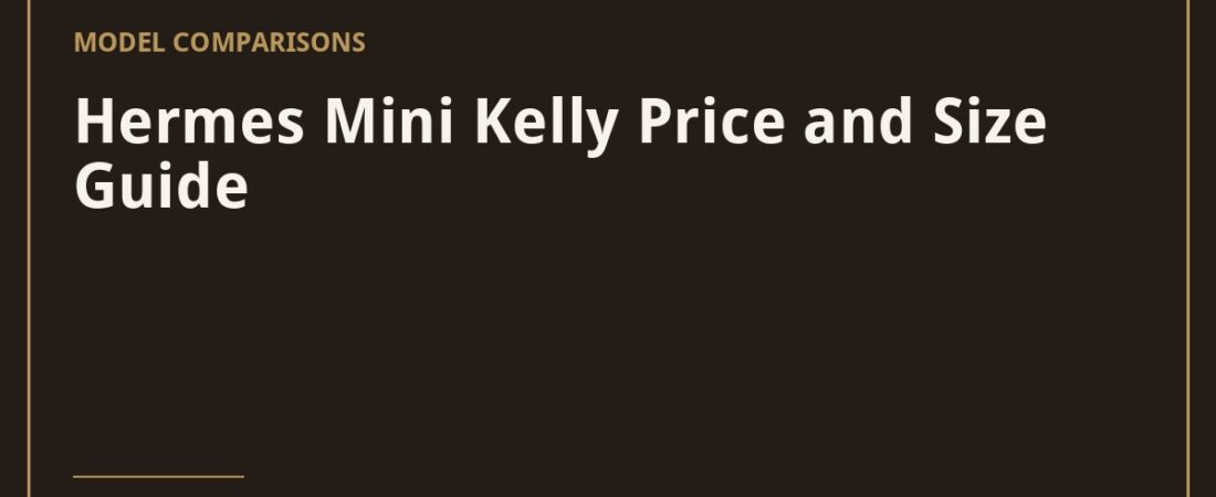 Hermès Mini Kelly: Price, Size & What Fits (2026)