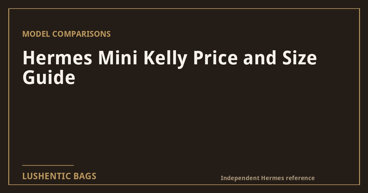 Hermès Mini Kelly: Price, Size & What Fits (2026)