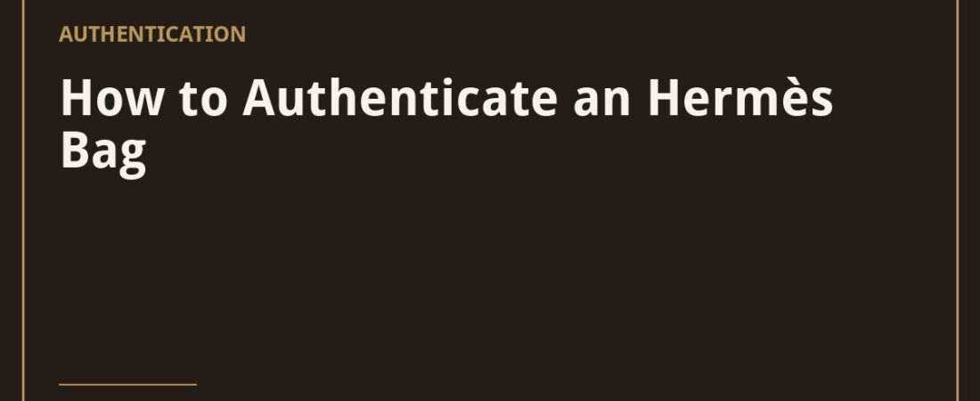How to Authenticate an Hermès Bag