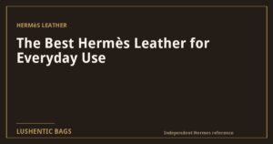 The Best Hermès Leather for Everyday Use