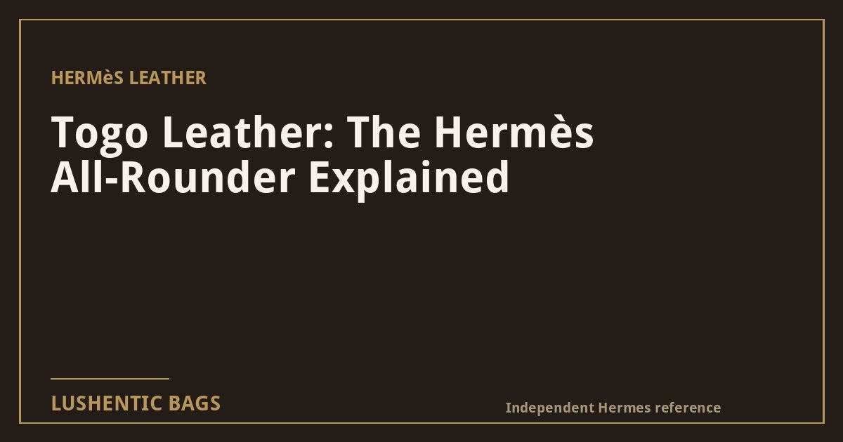 Togo Leather: The Hermès All-Rounder Explained