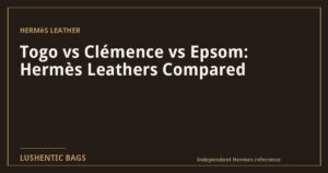Togo vs Clémence vs Epsom: Hermès Leathers Compared