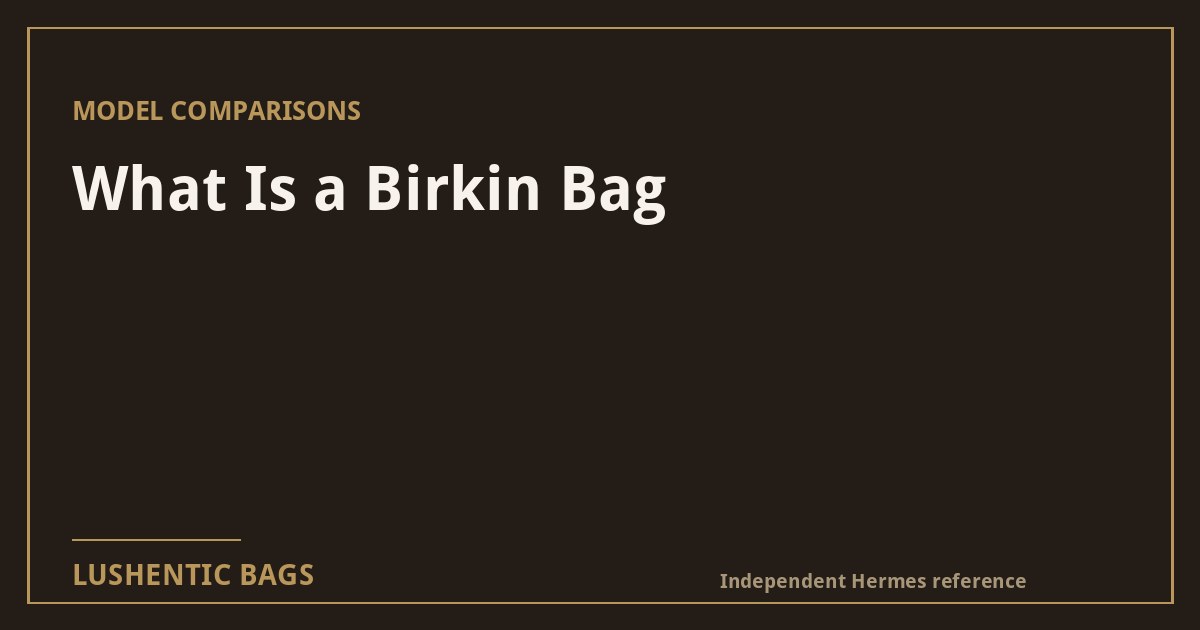 What Is a Birkin Bag? Everything to Know