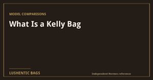 What Is a Kelly Bag? Hermès Kelly Explained