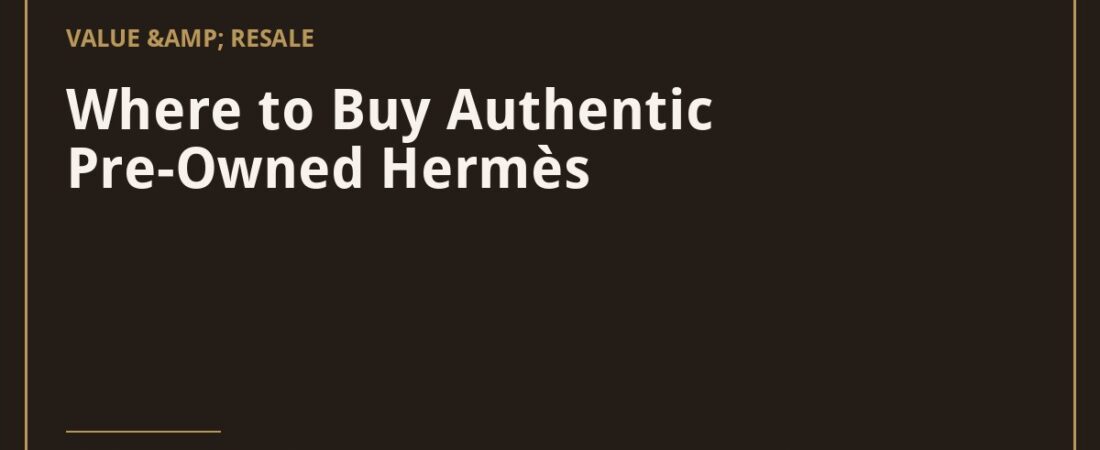 Where to Buy Authentic Pre-Owned Hermès